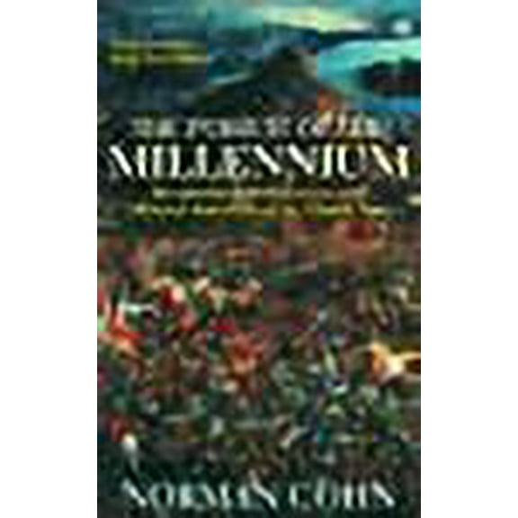 Pursuit of the Millennium : Revolutionary Millenarians and Mystical Anarchists of the Middle Ages