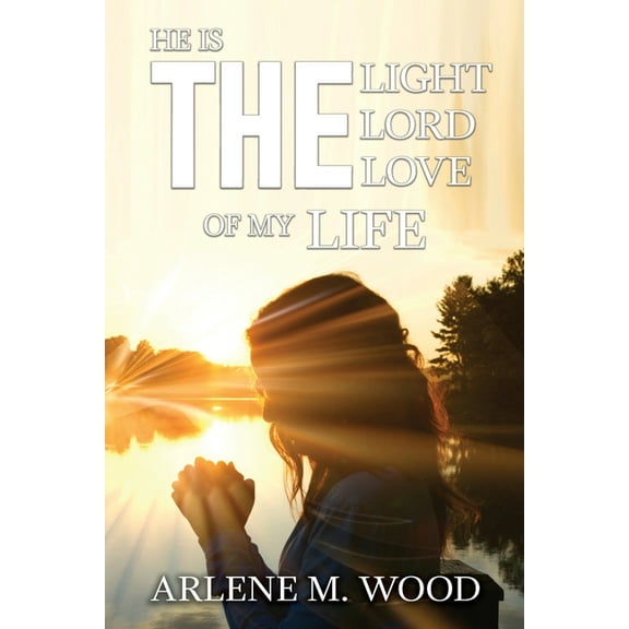 He Is the Light, the Lord, the Love of My Life, (Paperback)