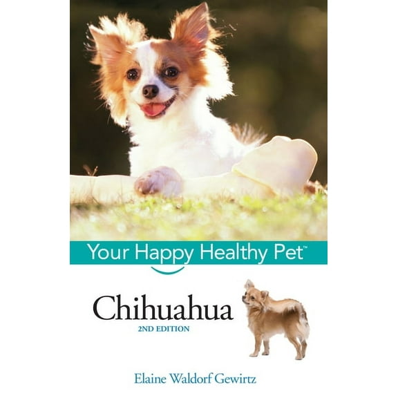 Your Happy Healthy Pet Guides Chihuahua: Your Happy Healthy Pet, Book 73, (Hardcover)