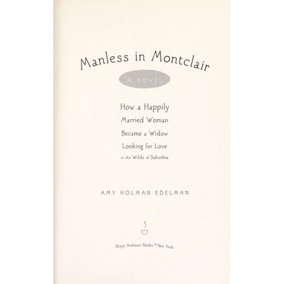 Pre-Owned Manless in Montclair: How a Happily Married Woman Became a Widow Looking for Love in the Wilds of Suburbia (Hardcover) 0307236951 9780307236951