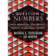 A Question of Numbers: High Migration, Low Fertility, and the Politics of National Identity [Hardcover - Used]
