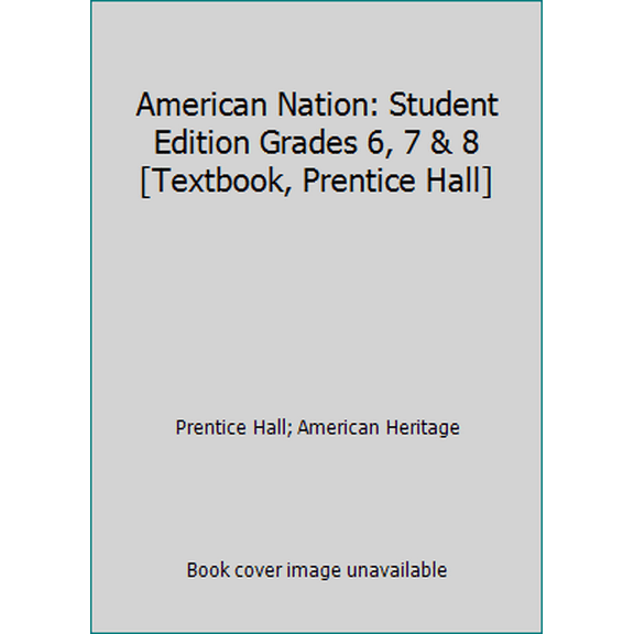 Pre-Owned American Nation: Student Edition Grades 6, 7 & 8 [Textbook, Prentice Hall] (Hardcover) 0134349075 9780134349077