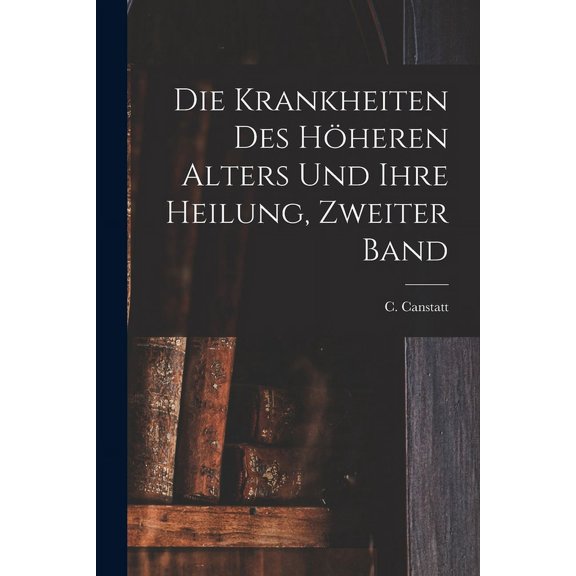 Die Krankheiten des höheren Alters und ihre Heilung, Zweiter Band (Paperback)