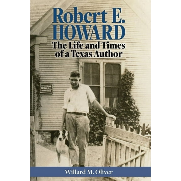 Robert E. Howard: The Life and Times of a Texas Author, (Hardcover)