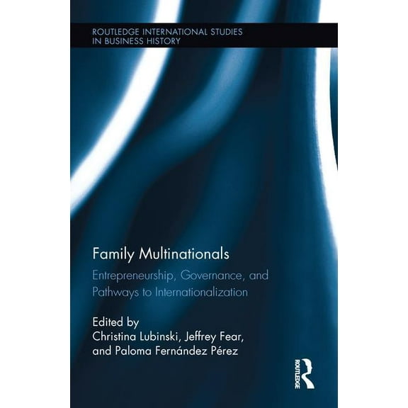 Routledge International Studies in Busin Family Multinationals: Entrepreneurship, Governance, and Pathways to Internationalization, (Paperback)