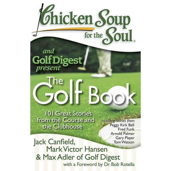Chicken Soup for the Soul Chicken Soup for the Soul: The Golf Book: 101 Great Stories from the Course and the Clubhouse, (Paperback)