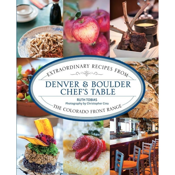 Chef's Table Denver & Boulder Chef's Table: Extraordinary Recipes From The Colorado Front Range, (Paperback)