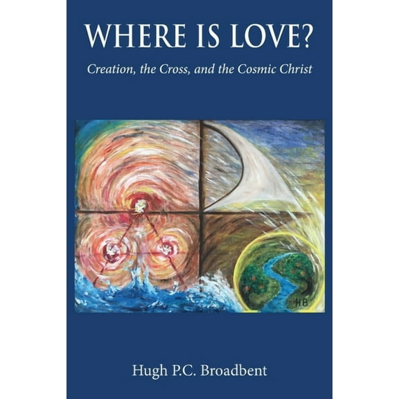 Where is Love?: Creation, the Cross and the Cosmic Christ, (Paperback)