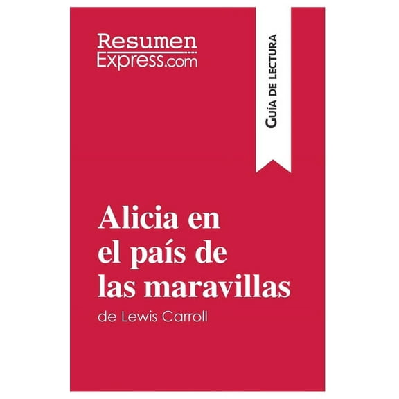 Alicia en el país de las maravillas de Lewis Carroll (Guía de lectura): Resumen y análisis completo, (Paperback)