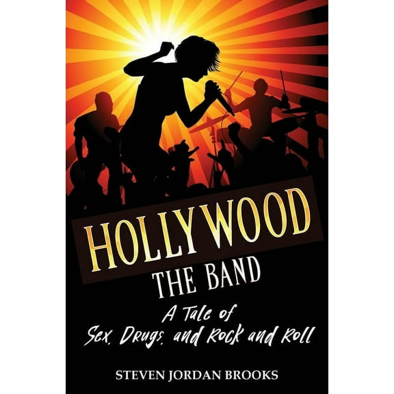 Hollywood The Band: A Tale of Sex, Drugs, and Rock and Roll, (Paperback)