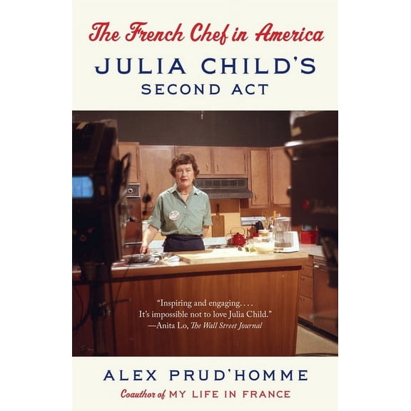 The French Chef in America: Julia Child's Second Act, (Paperback)