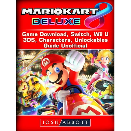 Mario Kart 8 Deluxe Game Download, Switch, Wii U, 3DS, Characters, Unlockables, Guide Unofficial -