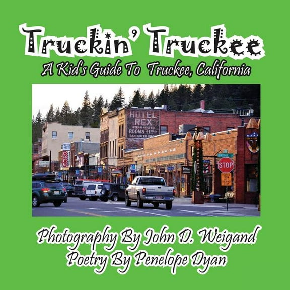 Truckin' Truckee--A Kid's Guide To Truckee, California, (Paperback)