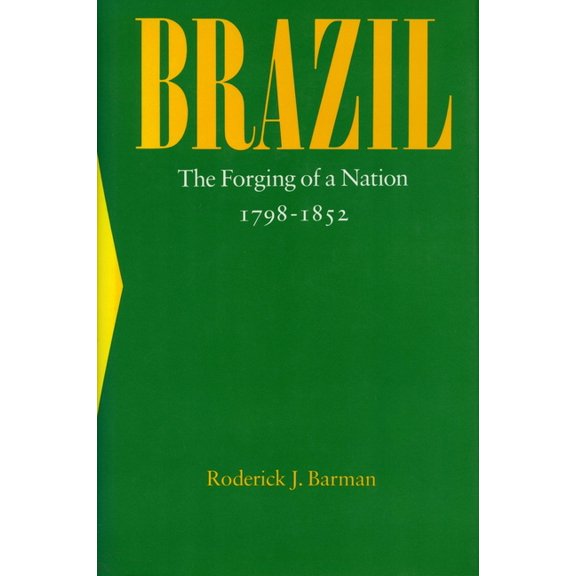 Brazil: The Forging of a Nation, 1798-1852, (Paperback)