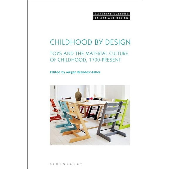 Material Culture of Art and Design Childhood by Design: Toys and the Material Culture of Childhood, 1700-Present, (Paperback)
