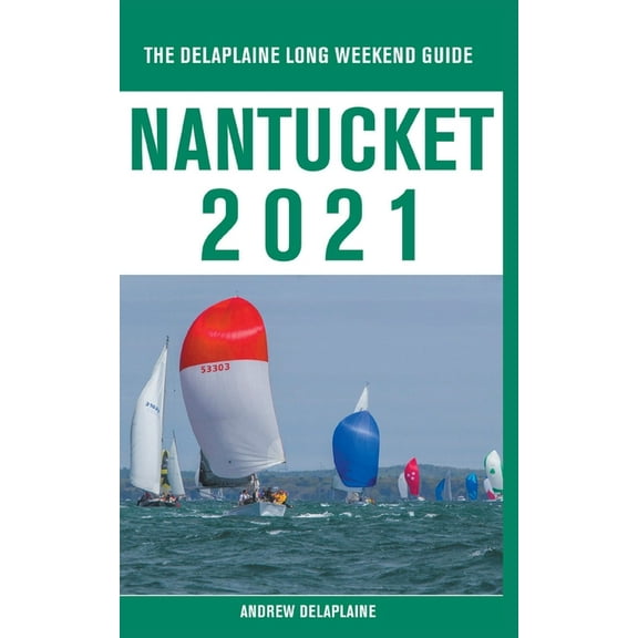 Nantucket - The Delaplaine 2021 Long Weekend Guide, (Paperback)