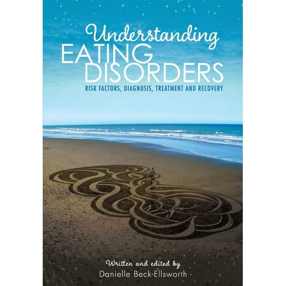 Understanding Eating Disorders: Risk Factors, Diagnosis, Treatment and Recovery, (Paperback)