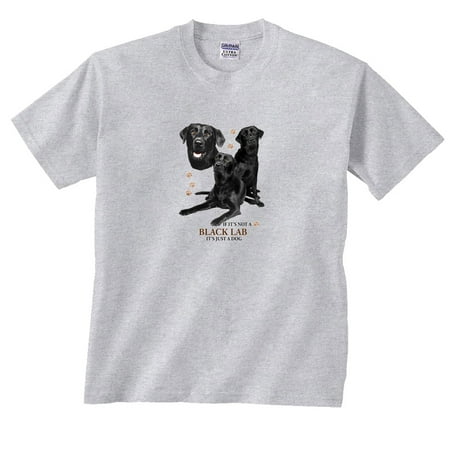 Just Labs - If It's Not a Black Lab Labrador It's Just a Dog T-Shirt
