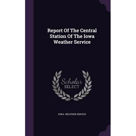 Report of the Central Station of the Iowa Weather (Best Home Weather Station Consumer Reports)