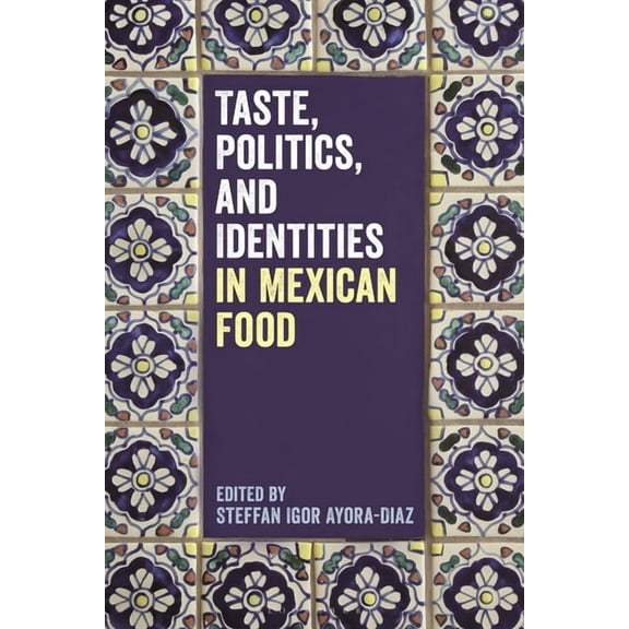 Taste, Politics, and Identities in Mexican Food, (Paperback)