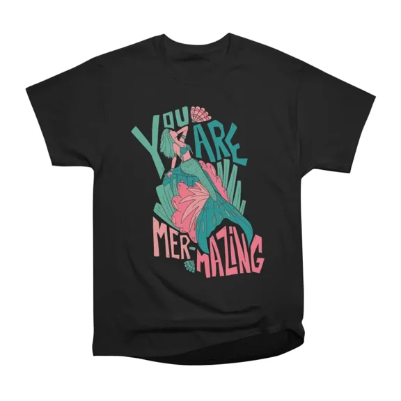 You are mermazing T-Shirt Tee Gift For Him Merch For Her Apparel For Friend