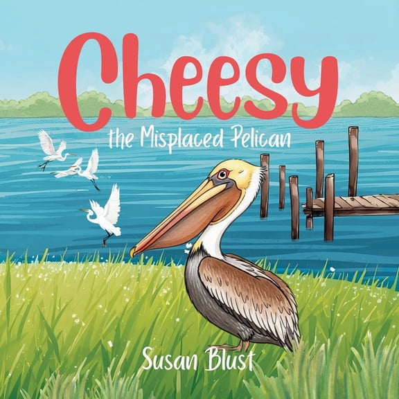 Cheesy the Misplaced Pelican, (Paperback)
