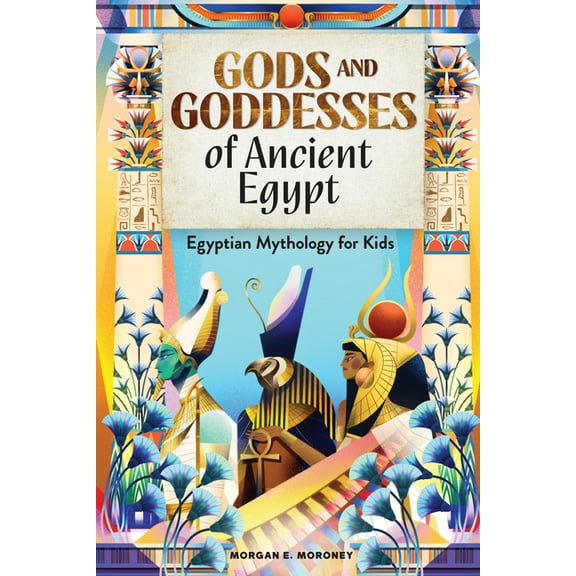Gods and Goddesses of Ancient Egypt: Egyptian Mythology for Kids, (Paperback)