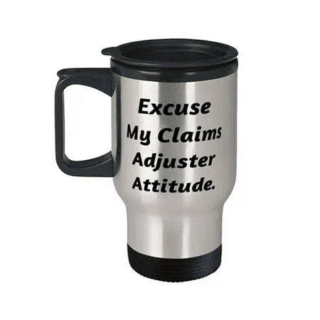 

Inappropriate Claims adjuster Excuse My Claims Adjuster Attitude Sarcastic Travel Mug For Friends From Colleagues