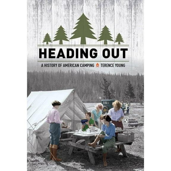 Heading Out: A History of American Camping, (Hardcover)