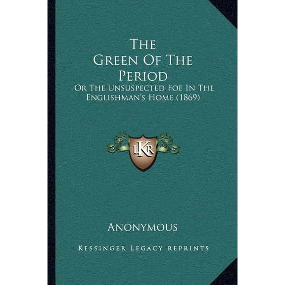 The Green Of The Period: Or The Unsuspected Foe In The Englishman's Home (1869), (Paperback)