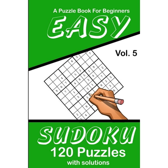 Easy Sudoku Vol. 5 A Puzzle Book For Beginners: 120 Puzzles With Solutions (Paperback)