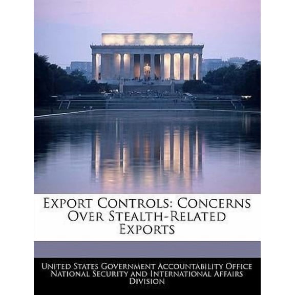 Export Controls: Concerns Over Stealth-Related Exports Paperback