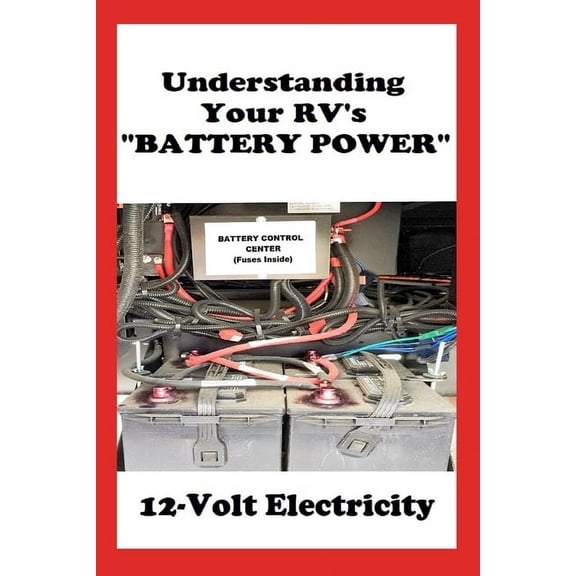 Understanding Your RV Understanding Your RV's "BATTERY POWER": 12-Volt Electricity, Book 2, (Paperback)