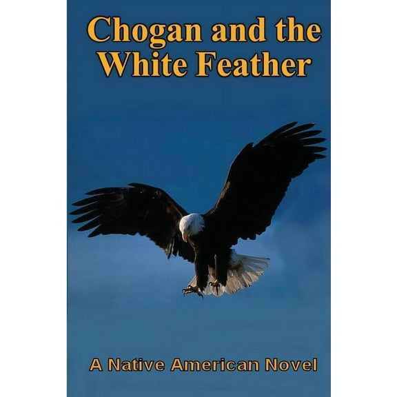 Chogan Native American Chogan and the White Feather, Book 2, (Paperback)