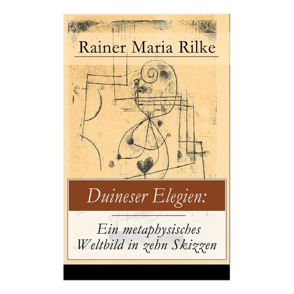 Duineser Elegien: Ein metaphysisches Weltbild in zehn Skizzen: Elegische Suche nach Sinn des Lebens und Zusammenhang, (Paperback)