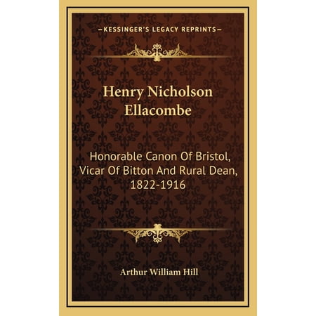 Henry Nicholson Ellacombe : Honorable Canon Of Bristol Vicar Of Bitton And Rural Dean 1822-1916: A Memoir (1919) (Hardcover)