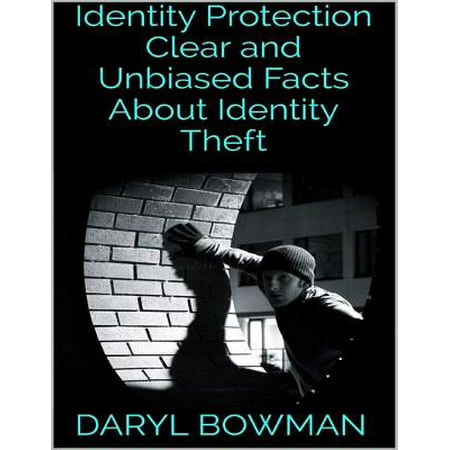 Identity Protection: Clear and Unbiased Facts About Identity Theft - (Best Identity Theft Protection 2019)
