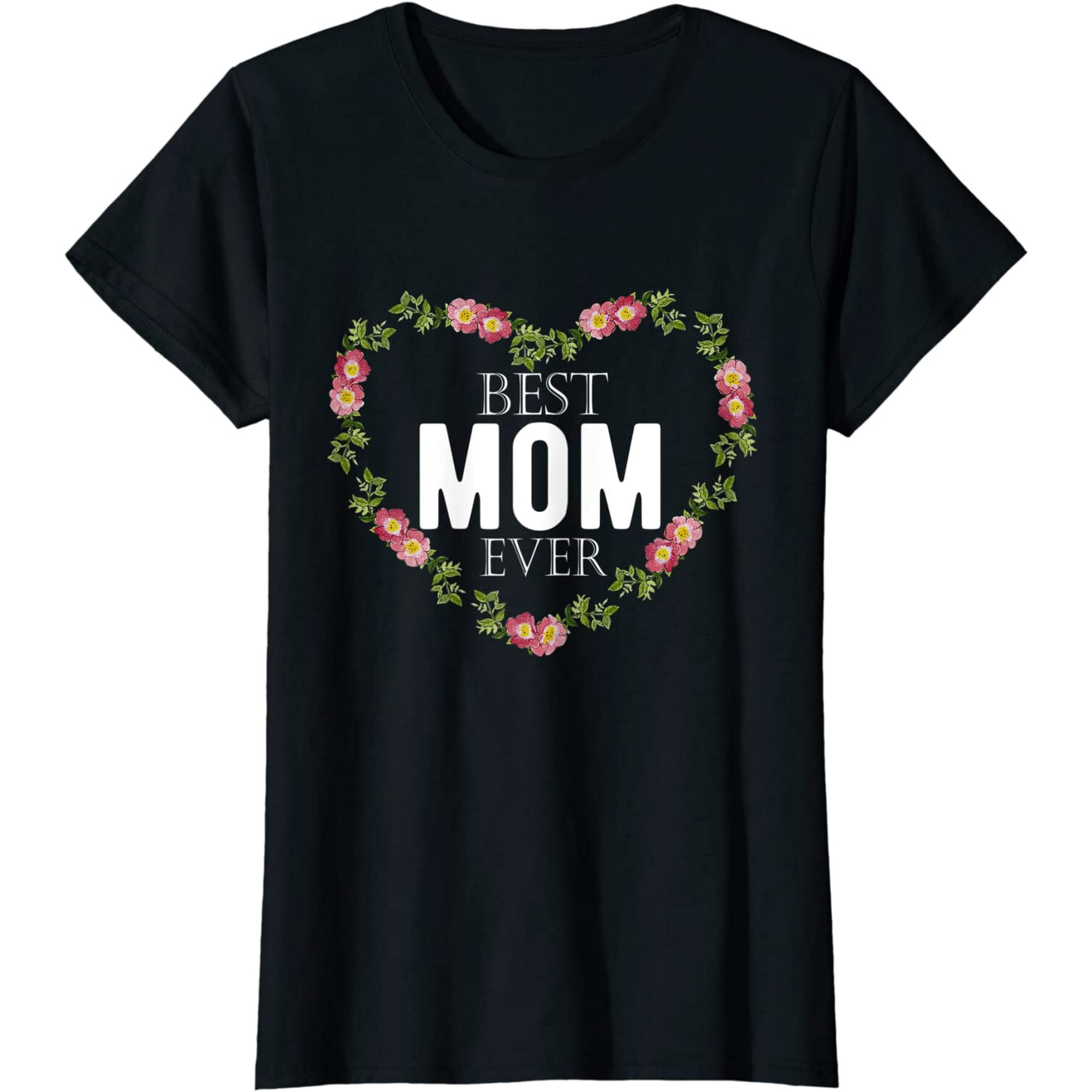 Womens Best Mom Ever Pretty Flowers Mother's Day Heart Gift for Mom T-Shirt