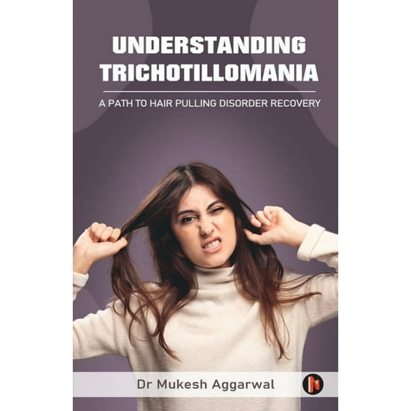 Understanding Trichotillomania: A Path to Hair Pulling Disorder Recovery, (Paperback)