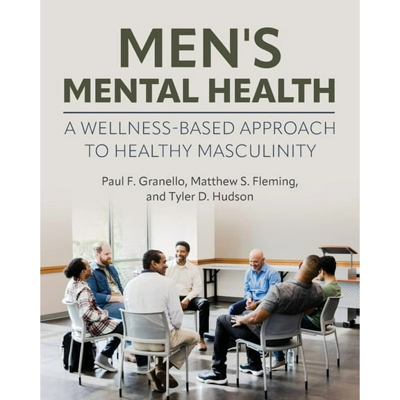 Men's Mental Health: A Wellness-Based Approach to Healthy Masculinity, (Paperback)
