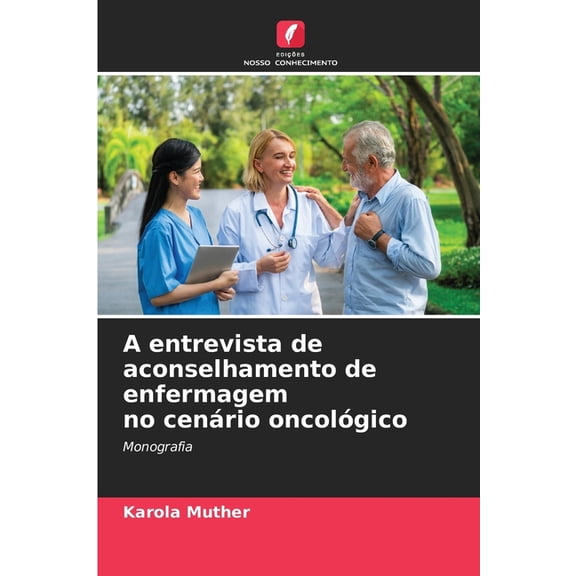 A entrevista de aconselhamento de enfermagem no cenário oncológico, (Paperback)