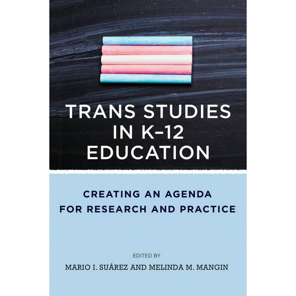 Trans Studies in K-12 Education: Creating an Agenda for Research and Practice (Paperback)