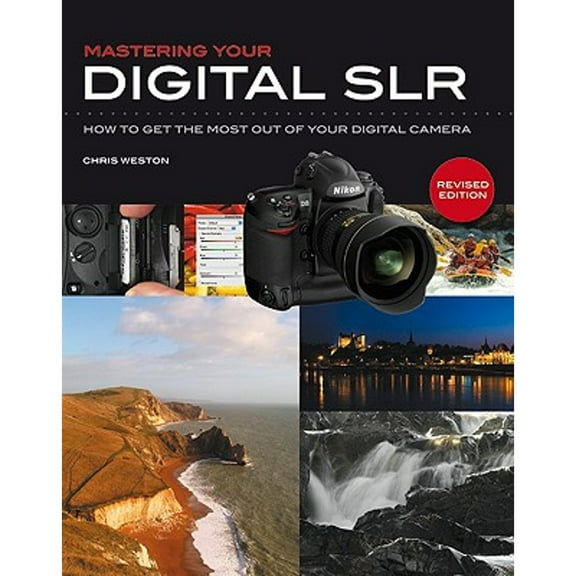 Mastering Your Digital SLR : How to Get the Most Out of Your Digital Camera (Paperback)