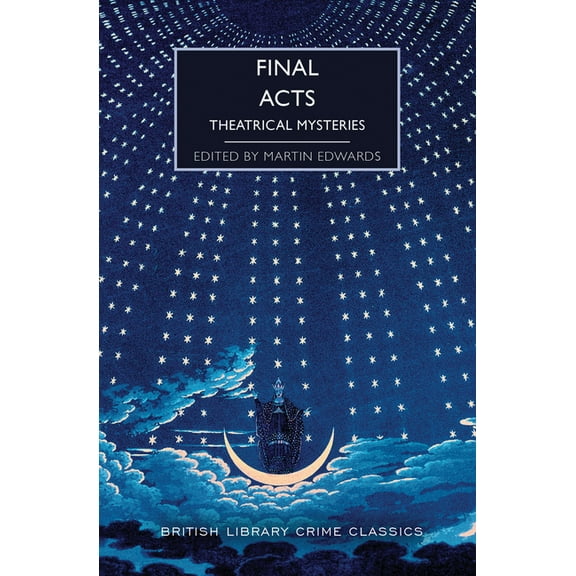British Library Crime Classics Final Acts: Theatrical Mysteries, (Paperback)