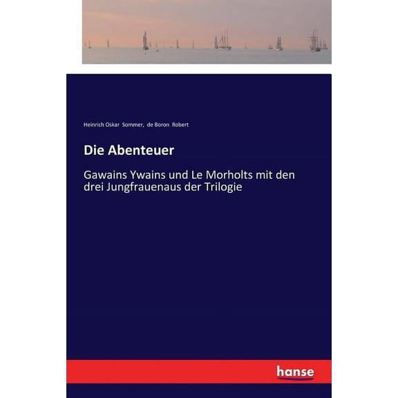 Die Abenteuer: Gawains Ywains und Le Morholts mit den drei Jungfrauenaus der Trilogie, (Paperback)