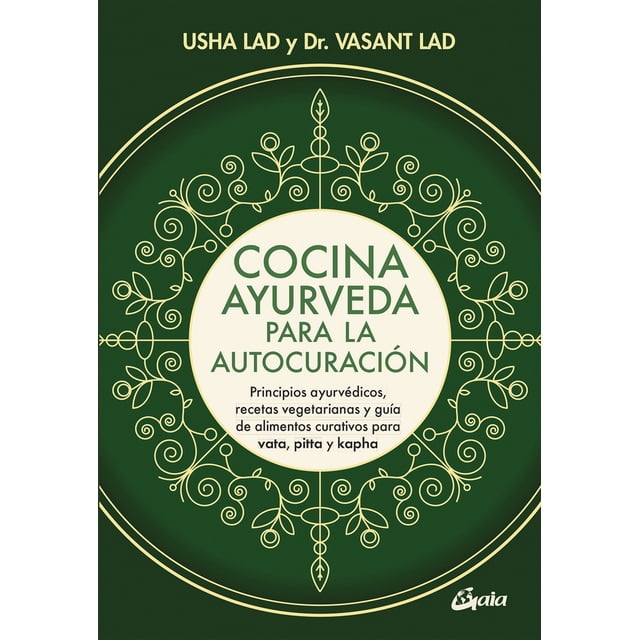 COCINA AYURVEDA PARA LA AUTOCURACION. PRINCIPIOS AYURVEDICOS, RECETAS VEGETARIANAS Y GUIA DE ALIMENT GAIA EDICIONES USHA LAD
