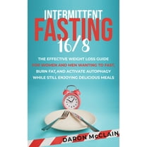 Intermittent Fasting 16/8: The Effective Weight Loss Guide for Women and Men Wanting to Fast, Burn Fat, and Activate Autophagy While Still Enjoying Delicious Meals (Hardcover)