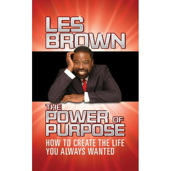 The Power of Purpose: How to Create the Life You Always Wanted, (Paperback)