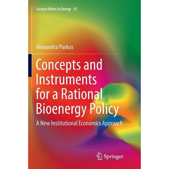 Lecture Notes in Energy Concepts and Instruments for a Rational Bioenergy Policy: A New Institutional Economics Approach, Book 55, (Paperback)