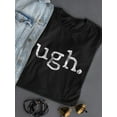 thumbnail image 3 of Ugh. Shaped T-Shirt Women -Smartprints Designs, Female Medium, 3 of 4